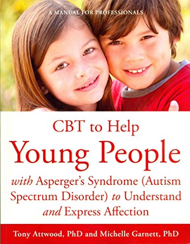 CBT to Help Young People With Asperger's Syndrome (Autism Spectrum Disorder) to Understand and Express Affection: A Manual for Professionals